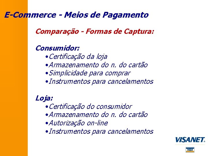 E-Commerce - Meios de Pagamento Comparação - Formas de Captura: Consumidor: • Certificação da