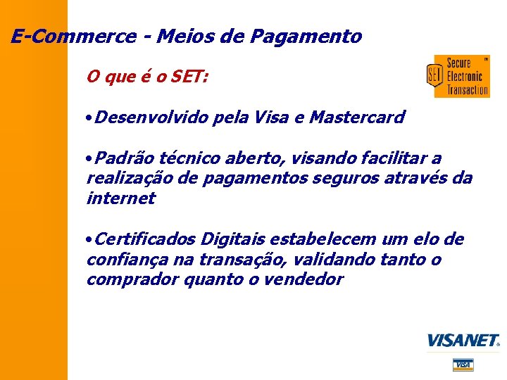 E-Commerce - Meios de Pagamento O que é o SET: • Desenvolvido pela Visa