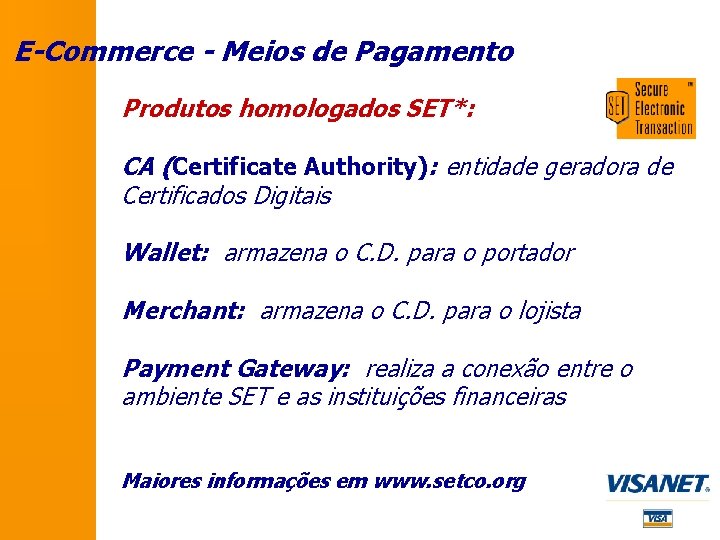 E-Commerce - Meios de Pagamento Produtos homologados SET*: CA (Certificate Authority): entidade geradora de