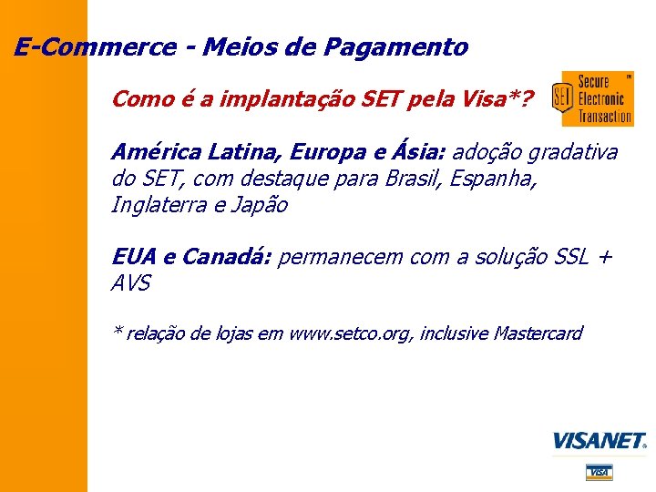 E-Commerce - Meios de Pagamento Como é a implantação SET pela Visa*? América Latina,