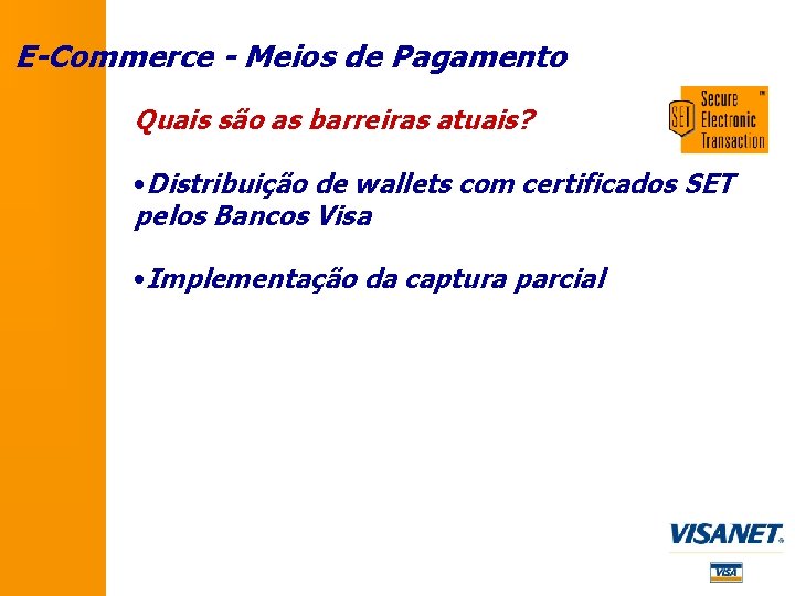 E-Commerce - Meios de Pagamento Quais são as barreiras atuais? • Distribuição de wallets