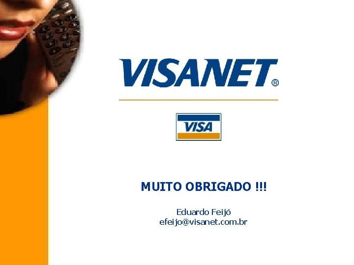 MUITO OBRIGADO !!! Eduardo Feijó efeijo@visanet. com. br 