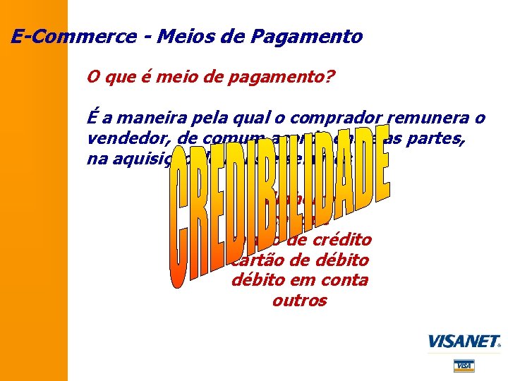 E-Commerce - Meios de Pagamento O que é meio de pagamento? É a maneira E-Commerce - Meios de Pagamento O que é meio de pagamento? É a maneira