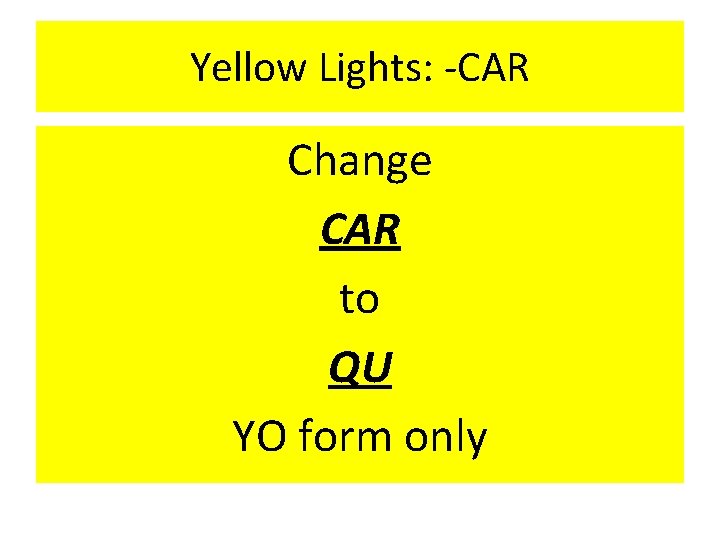 Yellow Lights: -CAR Change CAR to QU YO form only 