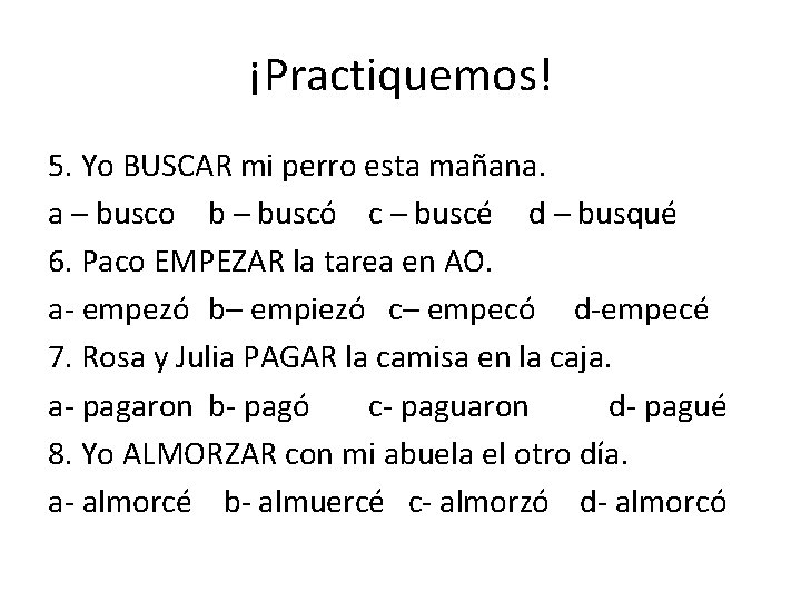 ¡Practiquemos! 5. Yo BUSCAR mi perro esta mañana. a – busco b – buscó