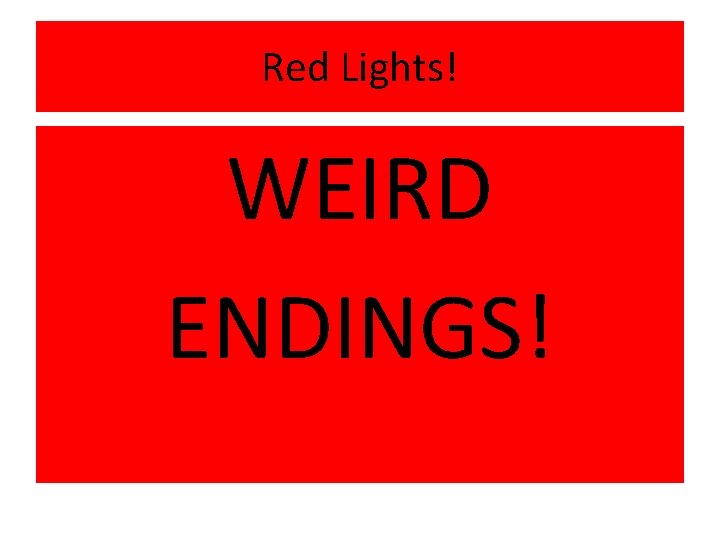 Red Lights! WEIRD ENDINGS! 