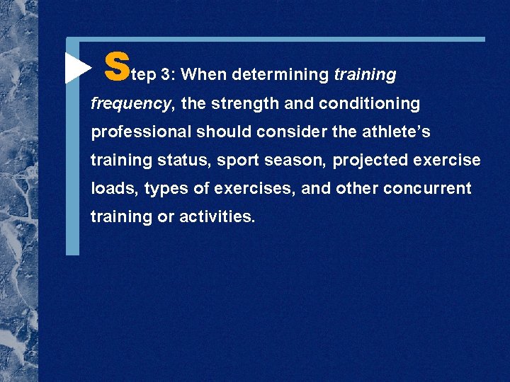  Step 3: When determining training frequency, the strength and conditioning professional should consider