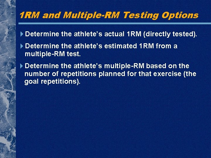 1 RM and Multiple-RM Testing Options Determine the athlete’s actual 1 RM (directly tested).