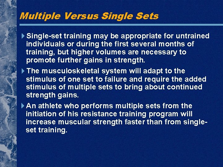 Multiple Versus Single Sets Single-set training may be appropriate for untrained individuals or during