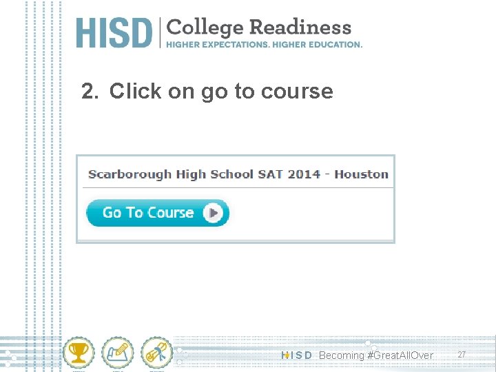 2. Click on go to course H I S D Becoming #Great. All. Over