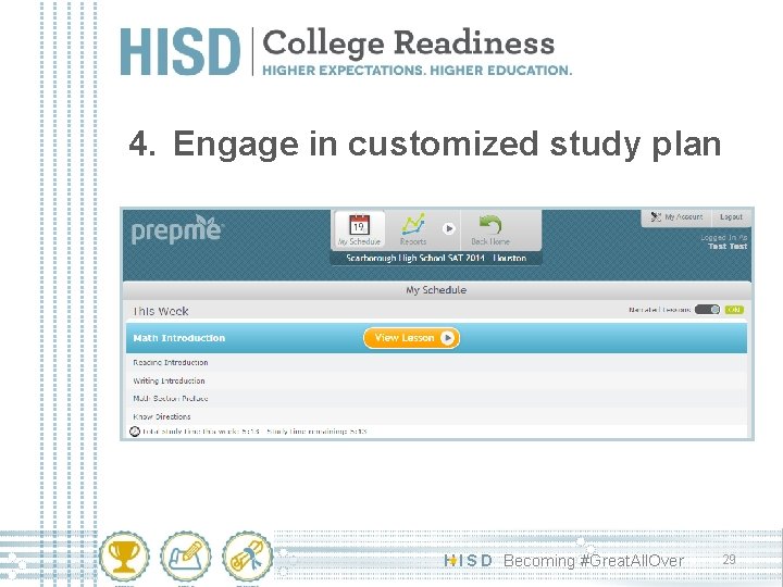 4. Engage in customized study plan H I S D Becoming #Great. All. Over