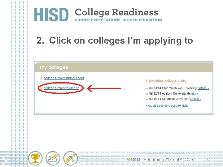 2. Click on colleges I’m applying to H I S D Becoming #Great. All.