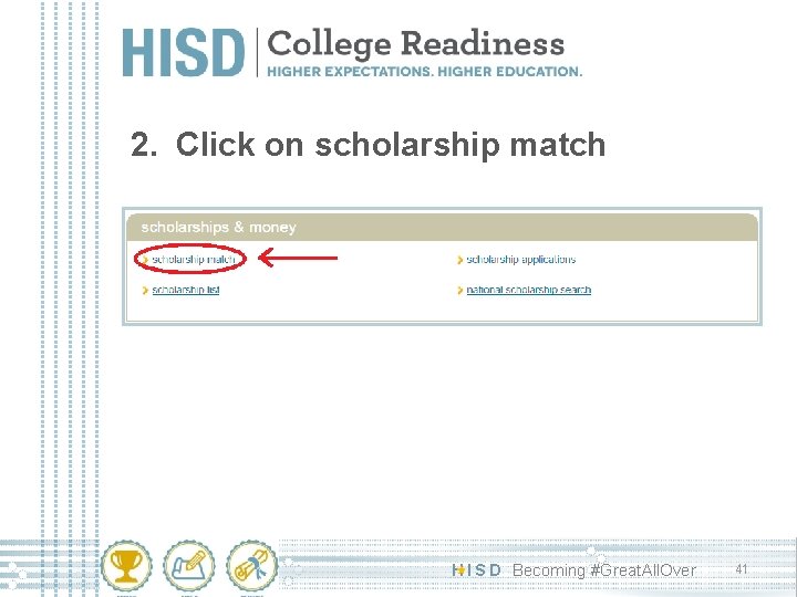 2. Click on scholarship match H I S D Becoming #Great. All. Over 41