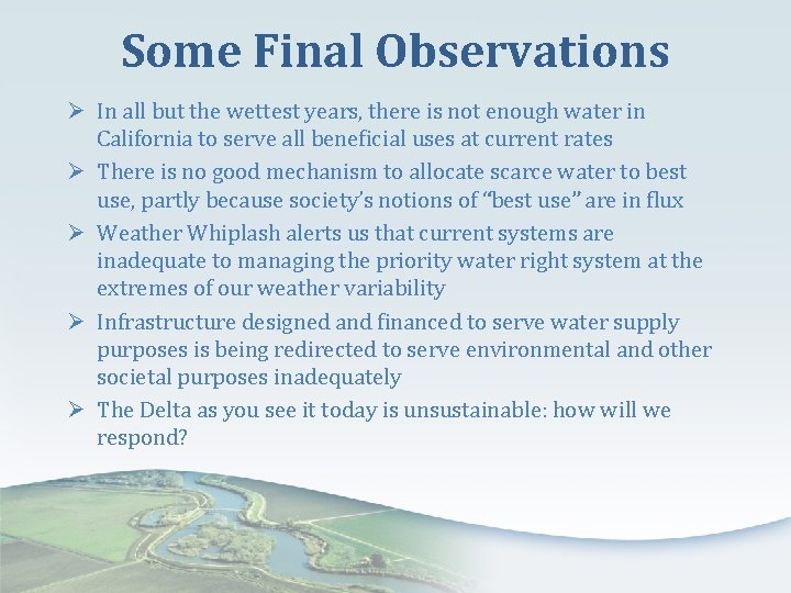 Some Final Observations Ø In all but the wettest years, there is not enough