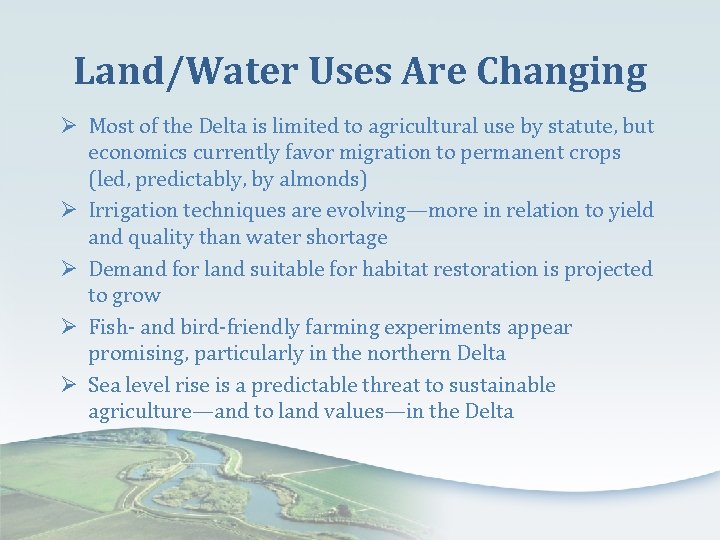Land/Water Uses Are Changing Ø Most of the Delta is limited to agricultural use