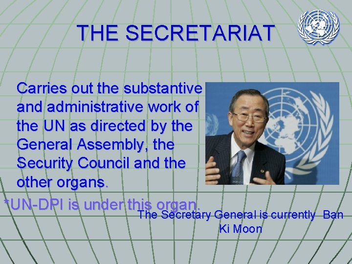 THE SECRETARIAT Carries out the substantive and administrative work of the UN as directed