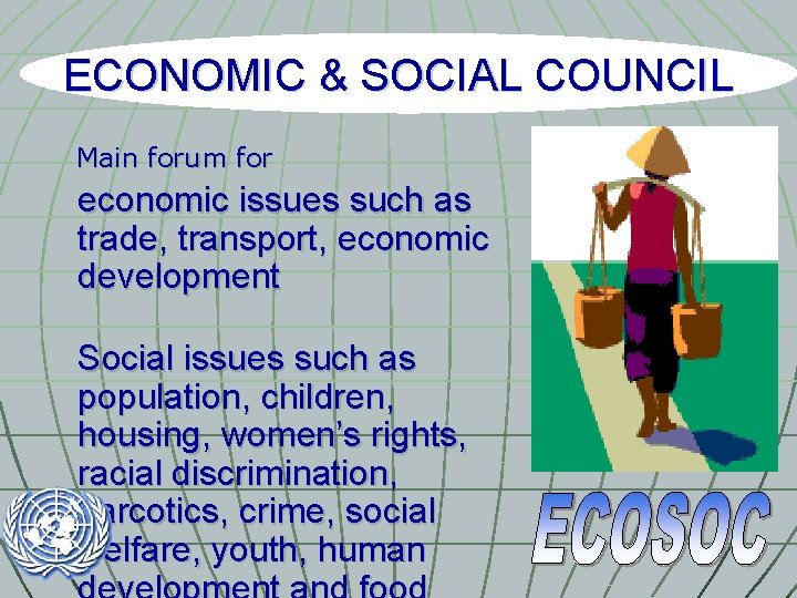 ECONOMIC & SOCIAL COUNCIL Main forum for economic issues such as trade, transport, economic