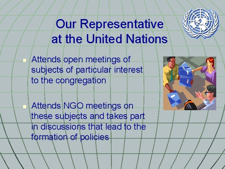 Our Representative at the United Nations n n Attends open meetings of subjects of