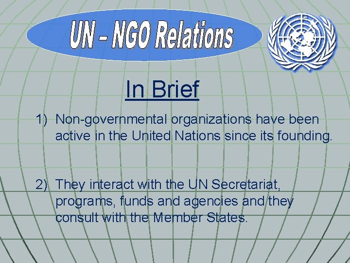 In Brief 1) Non-governmental organizations have been active in the United Nations since its