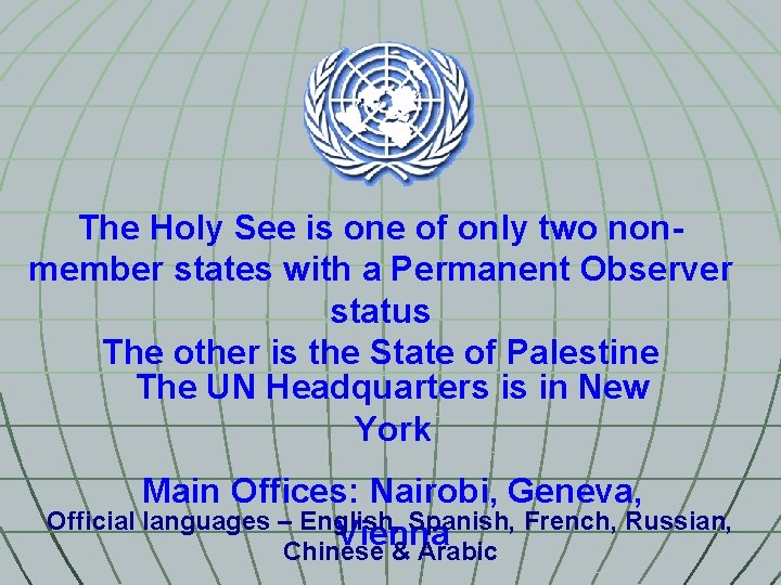 The Holy See is one of only two nonmember states with a Permanent Observer
