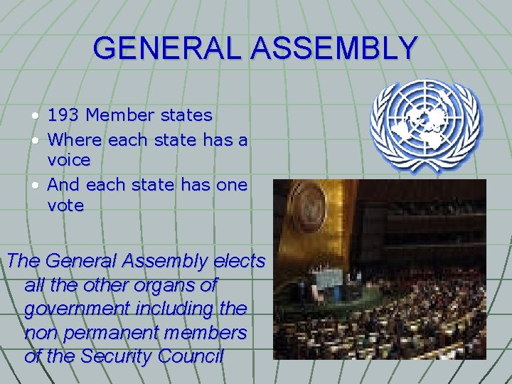 GENERAL ASSEMBLY • 193 Member states • Where each state has a voice •