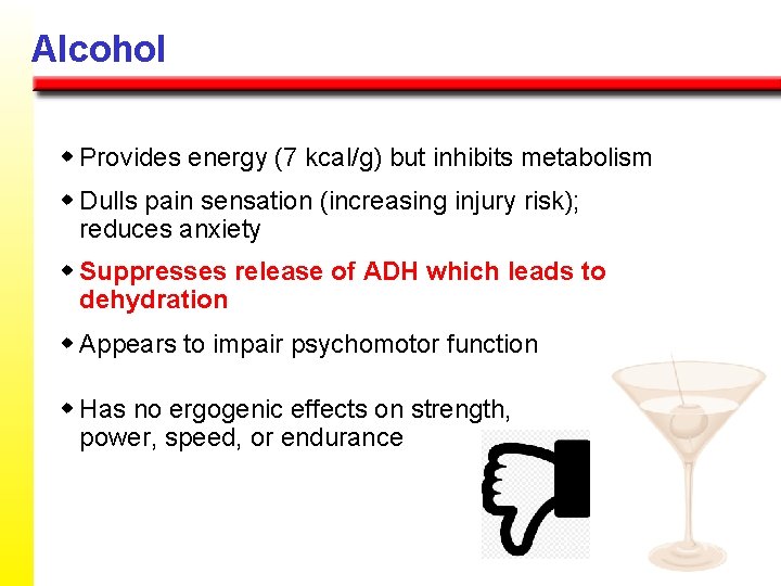 Alcohol w Provides energy (7 kcal/g) but inhibits metabolism w Dulls pain sensation (increasing