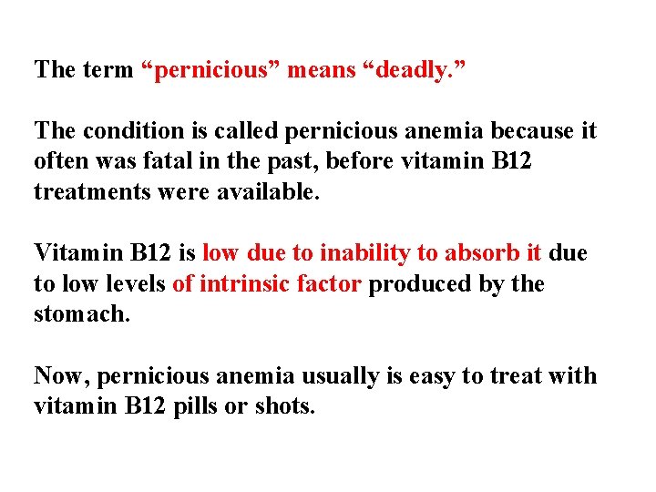 The term “pernicious” means “deadly. ” The condition is called pernicious anemia because it