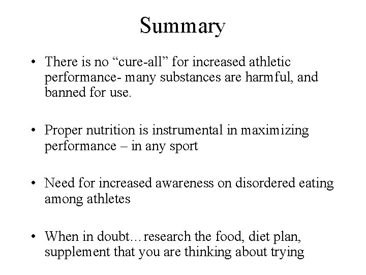 Summary • There is no “cure-all” for increased athletic performance- many substances are harmful,