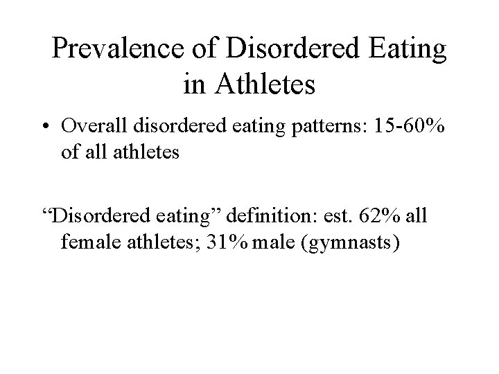 Prevalence of Disordered Eating in Athletes • Overall disordered eating patterns: 15 -60% of