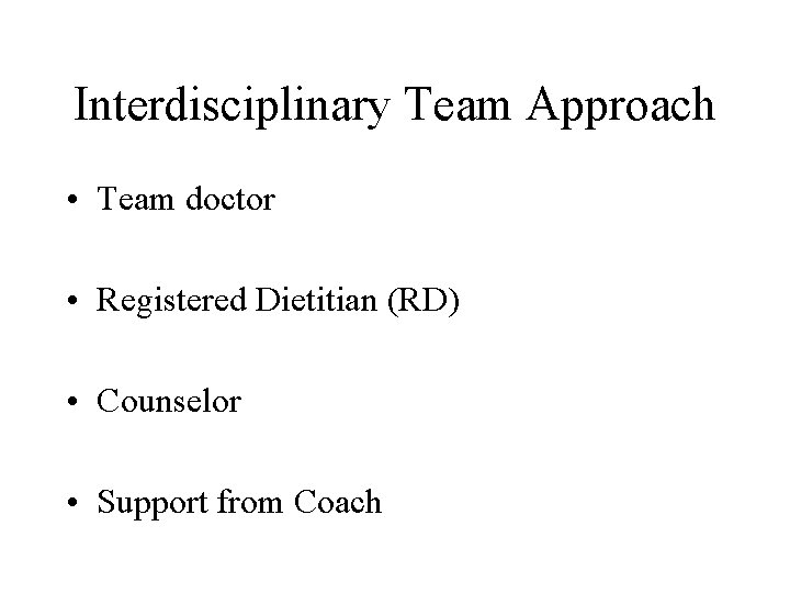 Interdisciplinary Team Approach • Team doctor • Registered Dietitian (RD) • Counselor • Support