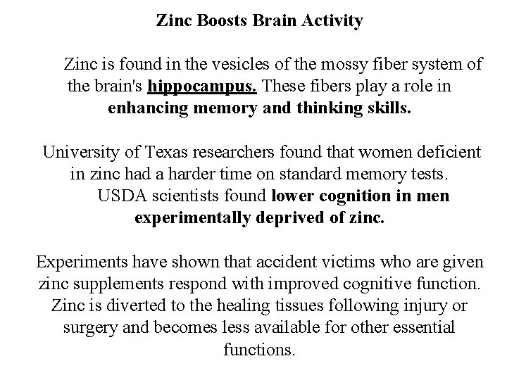 Zinc Boosts Brain Activity Zinc is found in the vesicles of the mossy fiber