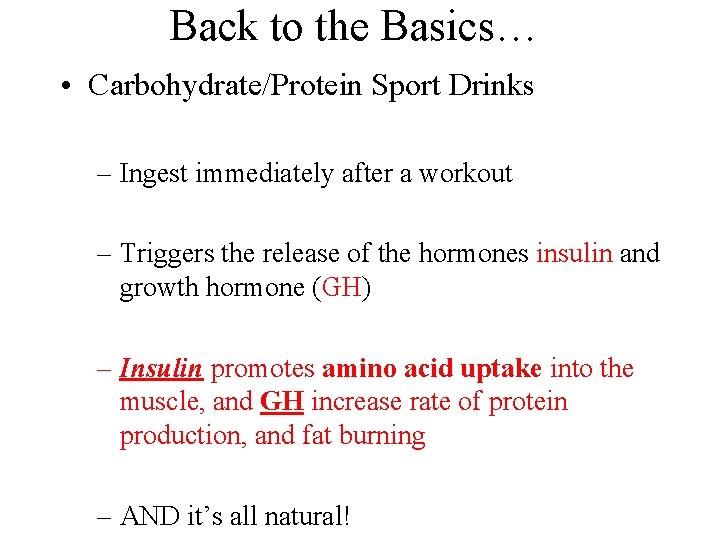 Back to the Basics… • Carbohydrate/Protein Sport Drinks – Ingest immediately after a workout