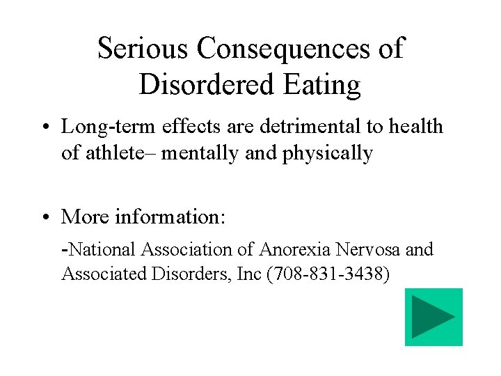 Serious Consequences of Disordered Eating • Long-term effects are detrimental to health of athlete–