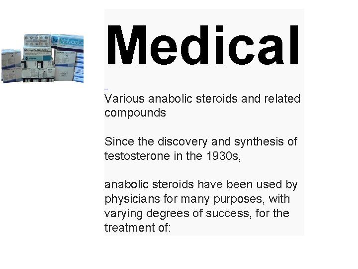 Medical Various anabolic steroids and related compounds Since the discovery and synthesis of testosterone