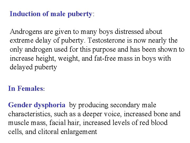 Induction of male puberty: Androgens are given to many boys distressed about extreme delay