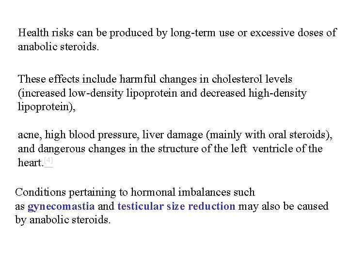 Health risks can be produced by long-term use or excessive doses of anabolic steroids.