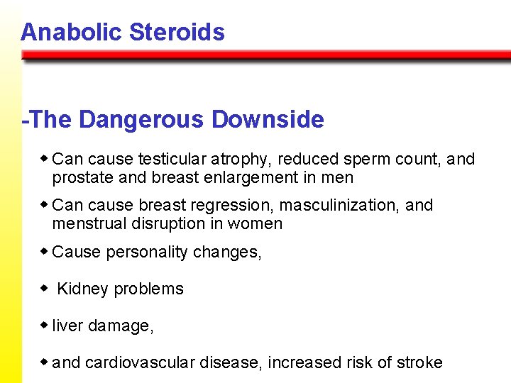 Anabolic Steroids -The Dangerous Downside w Can cause testicular atrophy, reduced sperm count, and