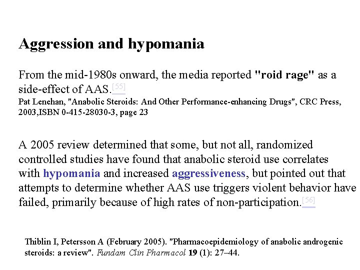 Aggression and hypomania From the mid-1980 s onward, the media reported "roid rage" as