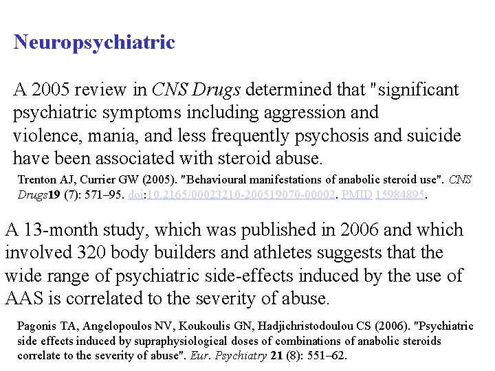 Neuropsychiatric A 2005 review in CNS Drugs determined that "significant psychiatric symptoms including aggression