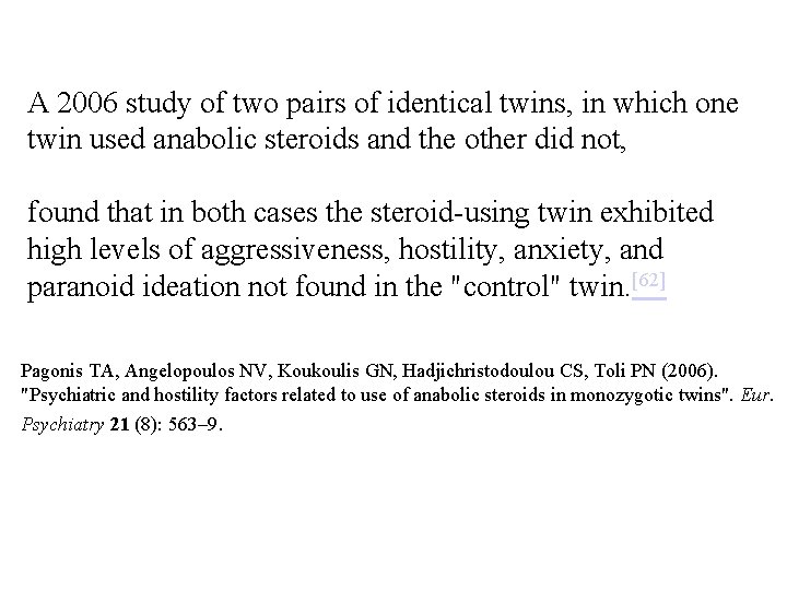 A 2006 study of two pairs of identical twins, in which one twin used