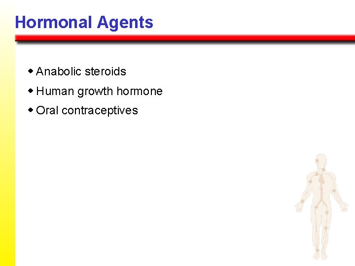 Hormonal Agents w Anabolic steroids w Human growth hormone w Oral contraceptives 