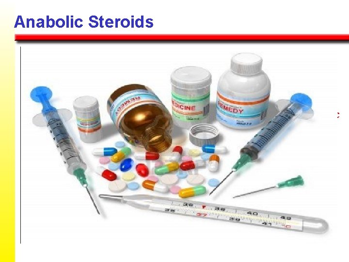 Anabolic Steroids w Are nearly identical to male sex hormones; synthetic form maximizes building