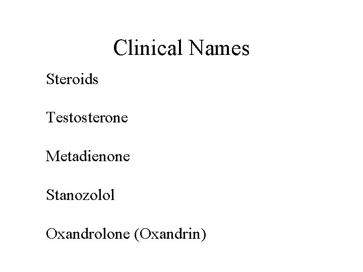 Clinical Names Steroids Testosterone Metadienone Stanozolol Oxandrolone (Oxandrin) 