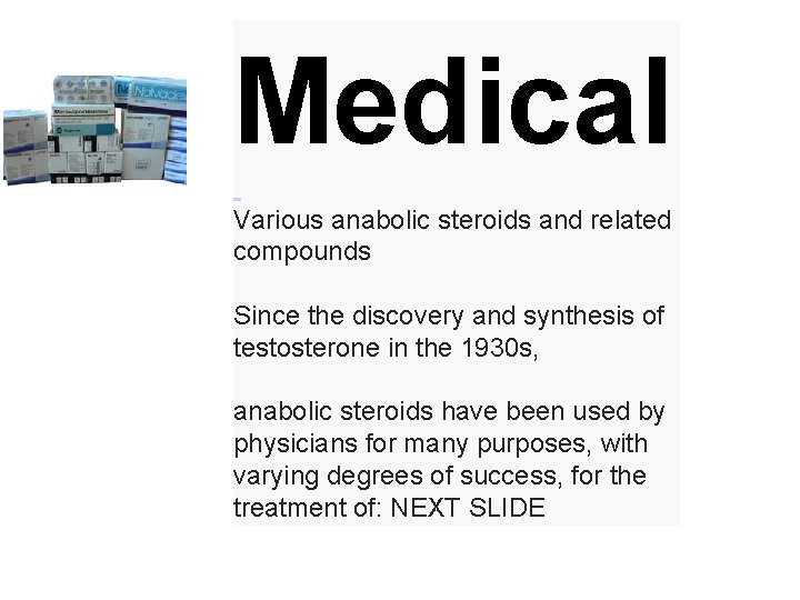 Medical Various anabolic steroids and related compounds Since the discovery and synthesis of testosterone