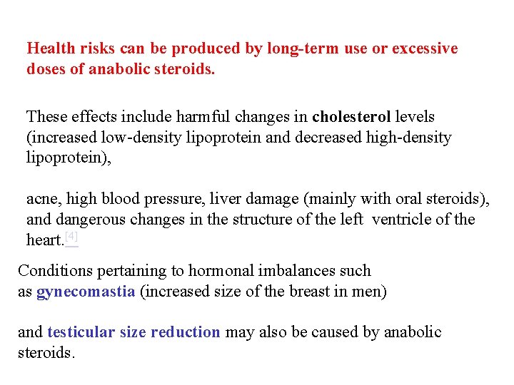 Health risks can be produced by long-term use or excessive doses of anabolic steroids.