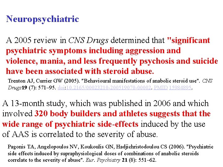 Neuropsychiatric A 2005 review in CNS Drugs determined that "significant psychiatric symptoms including aggression