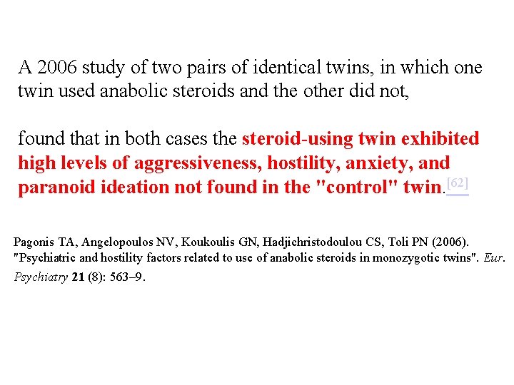 A 2006 study of two pairs of identical twins, in which one twin used