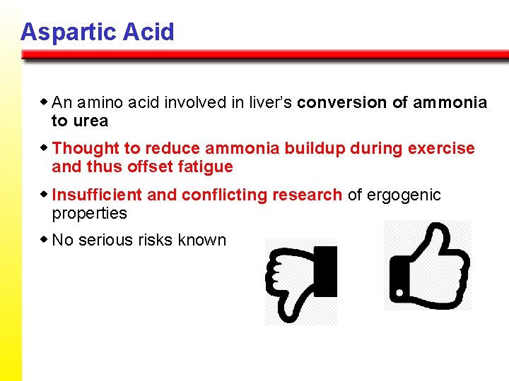 Aspartic Acid w An amino acid involved in liver’s conversion of ammonia to urea