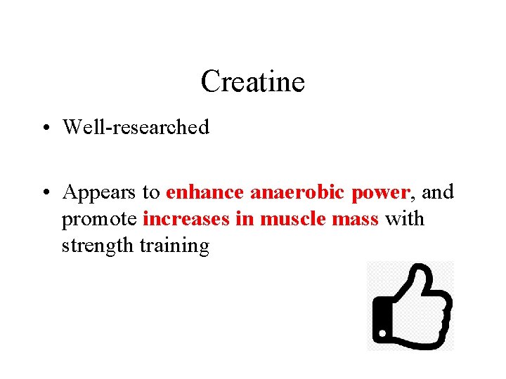 Creatine • Well-researched • Appears to enhance anaerobic power, and promote increases in muscle