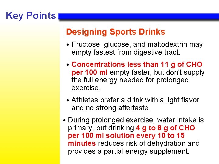 Key Points Designing Sports Drinks w w Fructose, glucose, and maltodextrin may empty fastest